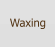 Waxing