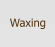 Waxing